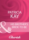 His Brother's Bride-To-Be - eBook