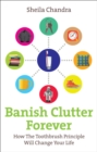Banish Clutter Forever : How the Toothbrush Principle Will Change Your Life - eBook