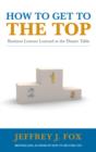 How to Get to the Top : Business lessons learned at the dinner table - eBook