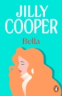 Bella : a deliciously upbeat and laugh-out-loud romance from the inimitable multimillion-copy bestselling Jilly Cooper - eBook