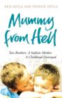 Mummy from Hell : Two Brothers. A Sadistic Mother. A Childhood Destroyed. - eBook