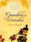 Grandma's Remedies : A Guide to Traditional Cures and Treatments from Mustard Poultices to Rosehip Syrup - eBook