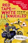 Red Tape and White Knuckles : One Woman's Motorcycle Adventure through Africa - eBook