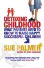 Detoxing Childhood : What Parents Need To Know To Raise Happy, Successful Children - eBook