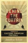 Behind the Curtain : Football in Eastern Europe - eBook