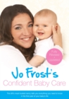 Jo Frost's Confident Baby Care : Everything You Need To Know For The First Year From UK's Most Trusted Nanny - eBook