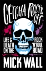 Getcha Rocks Off : Sex & Excess. Bust-Ups & Binges. Life & Death on the Rock ‘N' Roll Road - Book