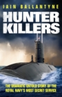 Hunter Killers : The Dramatic Untold Story of the Royal Navy's Most Secret Service - Book
