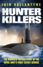 Hunter Killers : The Dramatic Untold Story of the Royal Navy's Most Secret Service - eBook