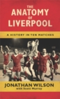 The Anatomy of Liverpool : A History in Ten Matches - Book