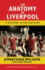 The Anatomy of Liverpool : A History in Ten Matches - eBook