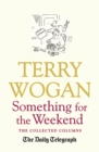 Something for the Weekend : The Collected Columns of Sir Terry Wogan - eBook