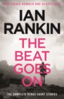 The Beat Goes On: The Complete Rebus Stories : From the iconic #1 bestselling author of A SONG FOR THE DARK TIMES - Book