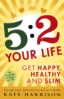 5:2 Your Life : Get Happy, Healthy and Slim - Book
