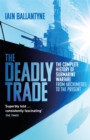 The Deadly Trade : The Complete History of Submarine Warfare From Archimedes to the Present - Book
