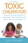 Toxic Childhood : How the Modern World is Damaging Our Children and What We Can Do About it - Book