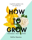 How to Grow : A guide for gardeners who can't garden yet - eBook