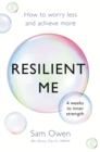 Resilient Me : How to worry less and achieve more - eBook