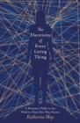 The Electricity of Every Living Thing : A Woman's Walk in the Wild to Find Her Way Home - Book