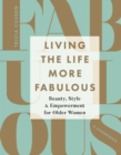 Living the Life More Fabulous : Beauty, Style and Empowerment for Older Women - eBook