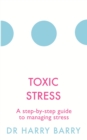 Toxic Stress : A step-by-step guide to managing stress - eBook