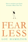 Fear Less : How to envision your future & create a Brave New You - eBook