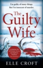 The Guilty Wife : A thrilling psychological suspense with twists and turns that grip you to the very last page - eBook