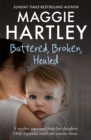 Battered, Broken, Healed : The true story of a mother separated from her daughter. Only a painful truth can bring them back together - eBook