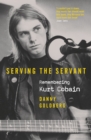 Serving The Servant: Remembering Kurt Cobain - eBook