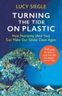 Turning the Tide on Plastic : How Humanity (And You) Can Make Our Globe Clean Again - eBook