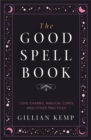 The Good Spell Book : Love Charms, Magical Cures and Other Practices - Book