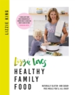 Lizzie Loves Healthy Family Food : Naturally gluten- and sugar-free meals you'll all enjoy - Book