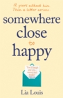 Somewhere Close to Happy : The heart-warming, laugh-out-loud debut of the year - Book