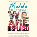 We Are Displaced : My Journey and Stories from Refugee Girls Around the World - From Nobel Peace Prize Winner Malala Yousafzai - Book