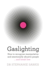 Gaslighting : How to recognise manipulative and emotionally abusive people - and break free - eBook
