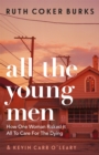 All the Young Men : How One Woman Risked It All To Care For The Dying - Book