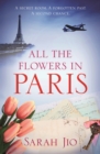 All the Flowers in Paris : The captivating and unforgettable wartime read you don't want to miss! - eBook