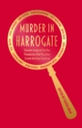 Murder in Harrogate : Stories inspired by the Theakston Old Peculier Crime Writing Festival - Book