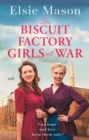The Biscuit Factory Girls at War : An uplifting saga about war, family and friendship to warm your heart - eBook