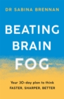 Beating Brain Fog : Your 30-Day Plan to Think Faster, Sharper, Better - Book
