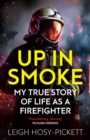 Up in Smoke - My True Story of Life as a Firefighter : 'Fascinating, moving' Richard Herring - Book