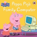 Peppa Pig: Peppa Pig's Family Computer - Book