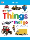 My First Things That Go Let's Get Moving - eBook