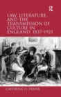 Law, Literature, and the Transmission of Culture in England, 1837–1925 - Book