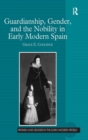 Guardianship, Gender, and the Nobility in Early Modern Spain - Book