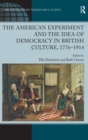 The American Experiment and the Idea of Democracy in British Culture, 1776–1914 - Book