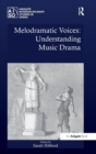Melodramatic Voices: Understanding Music Drama - Book