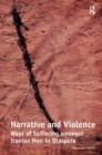 Narrative and Violence : Ways of Suffering amongst Iranian Men in Diaspora - Book