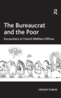 The Bureaucrat and the Poor : Encounters in French Welfare Offices - Book
