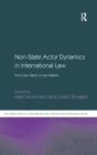 Non-State Actor Dynamics in International Law : From Law-Takers to Law-Makers - Book